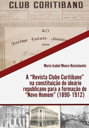  a revista clube curitibano na constituição do ideário republicano para a formação do novo homem 1ª edição