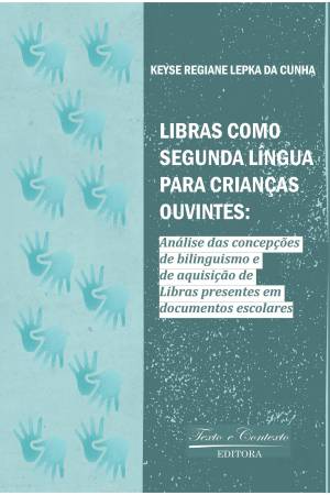 Libras como segunda língua para crianças ouvintes: análise das concepções de bilinguismo e de aquisição de libras presentes em documentos escolares. 1ª edição